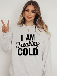 I'm Freaking Cold Cozy Crew Neck Sweatshirt