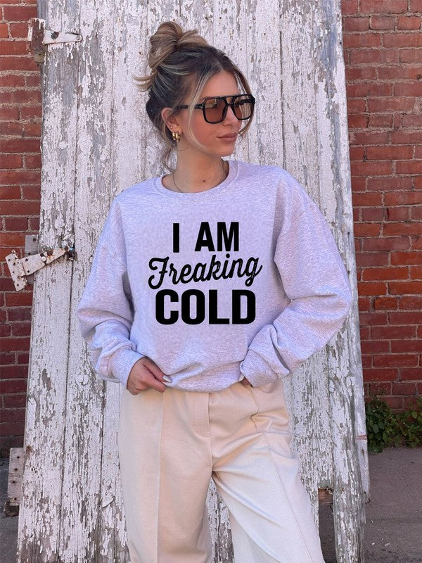 I'm Freaking Cold Cozy Crew Neck Sweatshirt